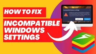 How to Fix Incompatible Windows Settings Error in Bluestacks 2023
