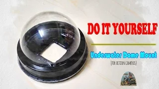 Cheap DIY Dome Mount for Underwater shots (any Action Camera)