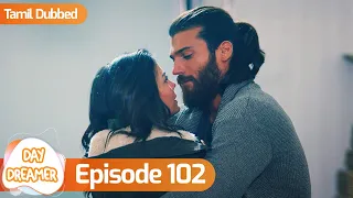 Day Dreamer | Early Bird in Tamil Dubbed - Episode 102 | Erkenci Kus | Turkish Dramas