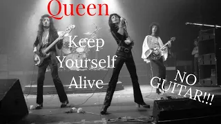 Queen - Keep Yourself Alive With NO GUITAR!!!