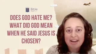 Does God hate me? What did God mean when He said Jesus is chosen? | BHD