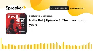 Halla Bol | Episode 5: The growing-up years