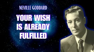 YOUR WISH IS ALREADY FULFILLED Neville Goddard (HOW TO FEEL IT)