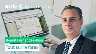 Tout sur le forex avec Benoit Fernandez Riou - LYNX Masterclass