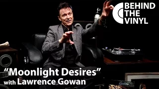 Behind The Vinyl - "Moonlight Desires" with Lawrence Gowan