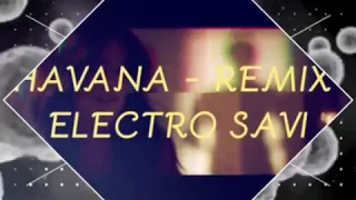 Camila Cabello - Havana (Remix) Ft. ELECTRO SAVI {First Look}