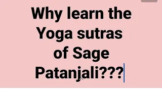 Why learn the Yoga Sutras of Sage Patanjali?