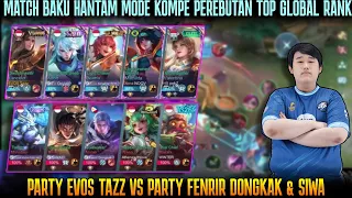 MODE KOMPE ABIS! BAKU HANTAM PARTY EVOS TAZZ TOP GLOBAL RANK VS FENRIR DONGKAK & SIWA !