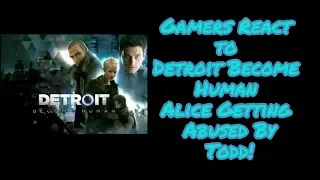 Gamers React to Detroit Become Human Alice Getting Abused By Todd!