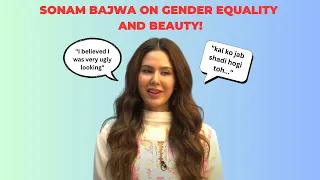 Sonam Bajwa on Being Bullied For Her Skin Colour, Gender Equality and More