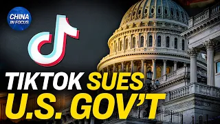 TikTok Sues the US Government Over New Law | China In Focus