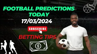 FOOTBALL PREDICTIONS TODAY - 17/03/2024 - SOCCER PREDICTIONS TODAY BETTING TIPS #footballpredictions