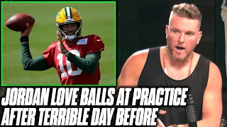 Pat McAfee Reacts: Jordan Love BALLING In Practice After A Terrible Day