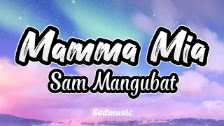 Sam Mangubat - Mamma Mia (Lyrics)