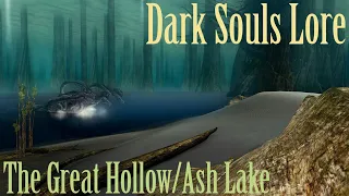 The Great Hollow/Ash Lake - Dark Souls Lore