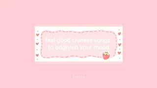 feel good chinese songs to brighten up your day | happy cpop playlist