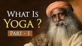 What is Yoga? - Part 1 - International Yoga Day Special 2018 - Sadhguru's Talks - Spiritual Life