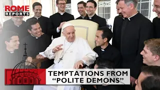 Pope Francis warns priests of Rome against temptations from “polite demons”