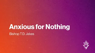 Anxious for Nothing - Bishop T.D. Jakes