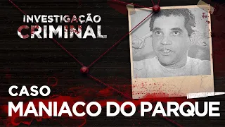INVESTIGAÇÃO CRIMINAL -  MANÍACO DO PARQUE