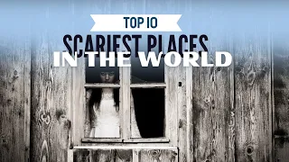 10 of the Scariest Locations That Will Give You Chills...