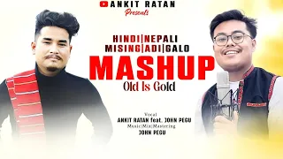 Old Is Gold Mashup | Nepali, Hindi, Adi, Mising, Galo | Ankit Ratan ft. John Pegu
