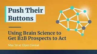 Push Their Buttons: Using Brain Science to Get B2B Prospects to Act