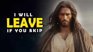 God Says: I Will Leave If You Skip | Jesus Affirmations | God Message Today