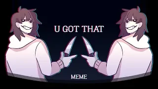 U Got That (Animation MEME)(Creepypasta)