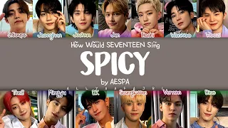 How Would SEVENTEEN Sing SPICY by AESPA? [HAN/ROM/ENG LYRICS]