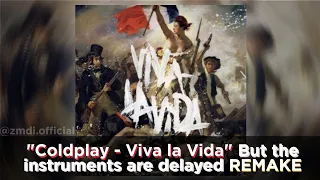 "Viva La Vida" but the instruments are delayed [REMAKE]