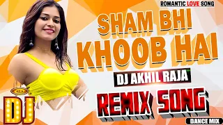 DJ #REMIX HIT |🙂 SHAAM BHI KLHOOB HAI - FULL BASS ELECTRO MIX | HINDI 💞LOVE SONG | DJ AKHIL RAJA