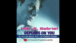 MC. G GABRIEL - DEPENDS ON YOU ( DJ ALLAN BACK 2021 EXTENDED REMIX) FREESTYLE MUSIC