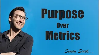 Simon Sinek - Purpose Over Metrics