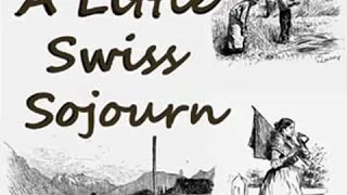 A Little Swiss Sojourn by William Dean HOWELLS read by Nicholas Clifford | Full Audio Book