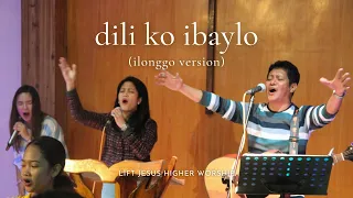 Dili Ko Ibaylo  (Ilonggo Version) | Lift Jesus Higher Worship