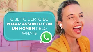 O Jeito Certo De Puxar Assunto Com Um Homem Pelo Whats | Especialista em Conquista | Luiza Vono