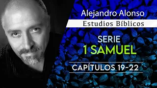 1 Samuel (Capitulos 19 - 22) - Alejandro Alonso (Predicación)