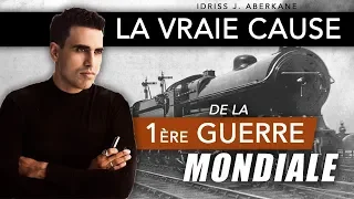 La vraie cause de la 1ère Guerre Mondiale | IDRISS ABERKANE