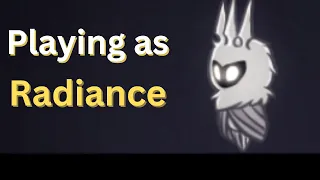 Hollow Knight Playing as the Radiance!