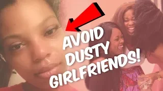 5 SIGNS YOU HAVE DUSTY GIRLFRIENDS! HOW TO AVOID THEM?