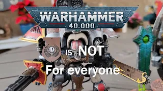 40K is NOT for Everyone