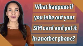 What happens if you take out your SIM card and put it in another phone?