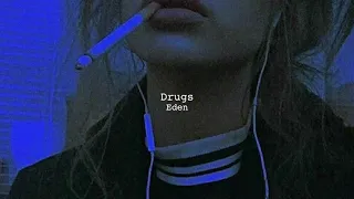 Drugs by Eden (slowed + reverb)