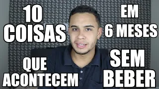 FIQUEI SEM BEBER DURANTE 6 MESES E APRENDI 10 COISAS