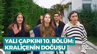 Yalı Çapkını 10. Bölüm | Kraliçenin Doğuşu