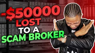 How A Scam Broker Stole My $50k | Be Careful!