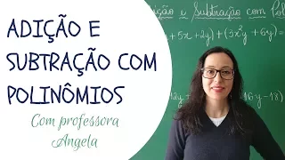 POLINÔMIOS - Adição e Subtração com Polinômios - Professora Angela Matemática