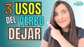 3 USOS del verbo DEJAR en ESPAÑOL | HOW to USE “TO LEAVE” in SPANISH