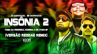 INSÔNIA 2 - TRIBO DA PERIFERIA, HUNGRIA E MC RYAN SP [REGGAE REMIX 2022] @igorproducer